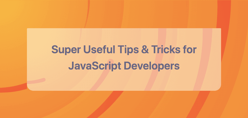 Super Useful Tips & Tricks for JavaScript Developers